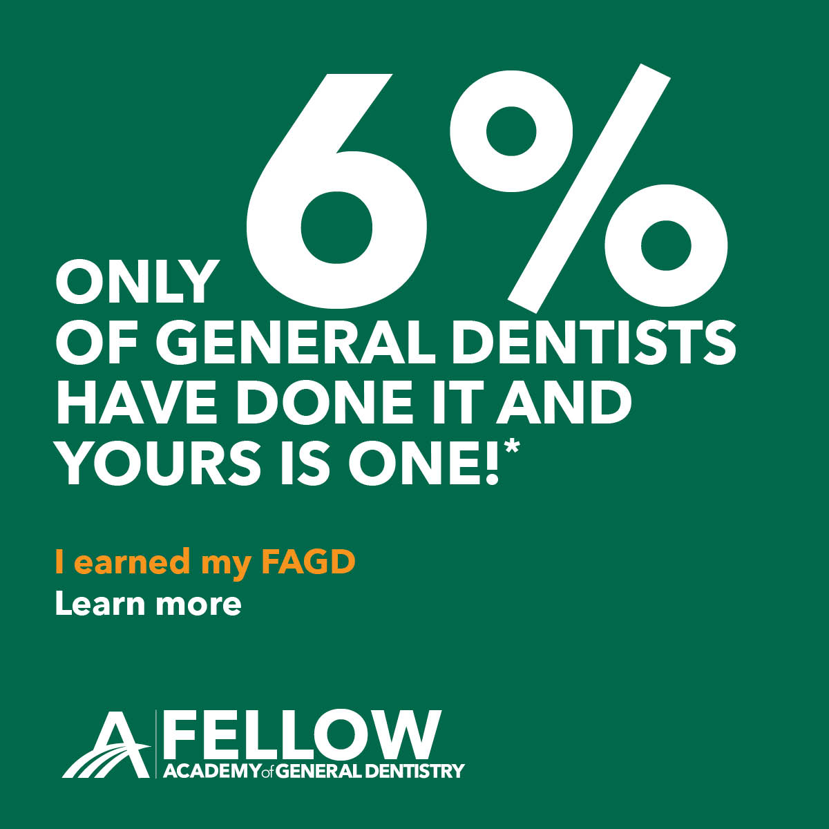 Only 6% of general dentists have earned the FAGD — Academy of General Dentistry Fellow